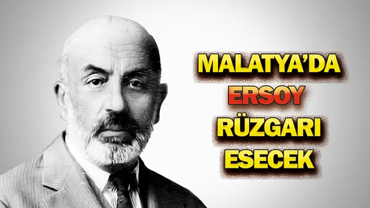 Malatya'da Mehmet Akif Ersoy rüzgarı esecek!