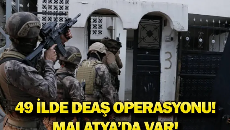 Operasyon yapılan illerin içinde Malatya'da var!