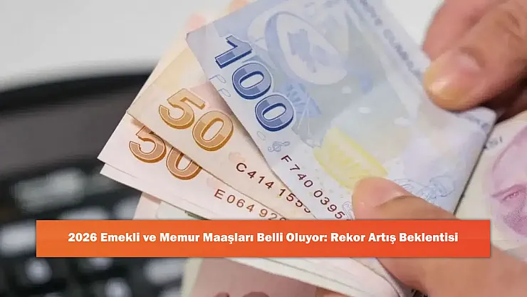 2026 Emekli ve Memur Maaşları Belli Oluyor: Rekor Artış Beklentisi