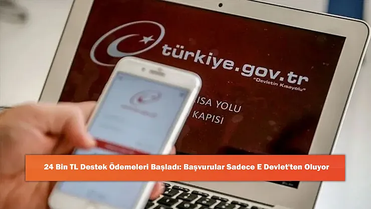 24 Bin TL Destek Ödemeleri Başladı: Başvurular Sadece E Devlet'ten Oluyor