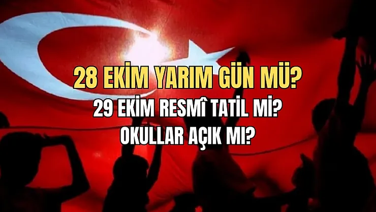 29 Ekim Tatili Ne Zaman Başlıyor? 28 Ekim Yarım Gün Tatil Olacak mı?