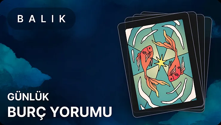 4 Ağustos Balık Burcu Günlük Burç Yorumları