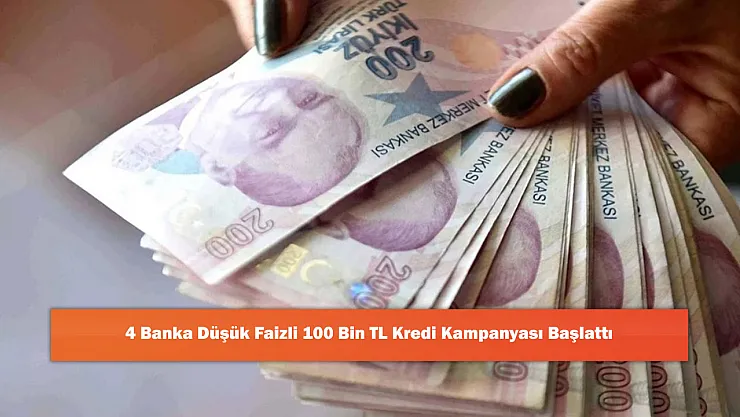 4 Banka Düşük Faizli 100 Bin TL Kredi Kampanyası Başlattı