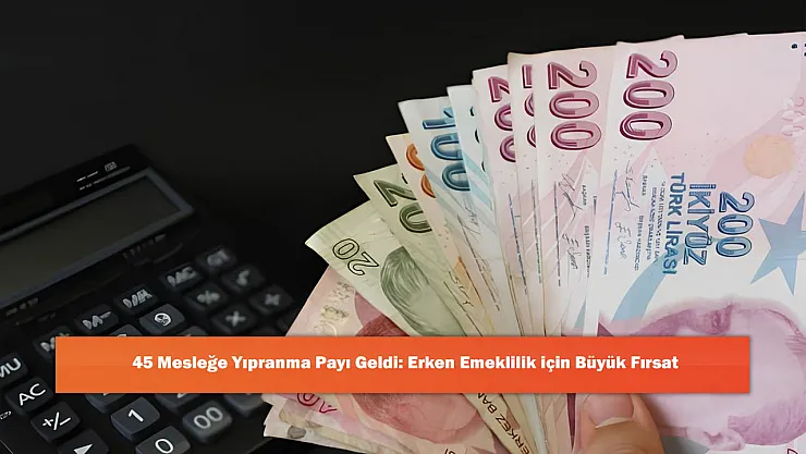 45 Mesleğe Yıpranma Payı Geldi: Erken Emeklilik için Büyük Fırsat