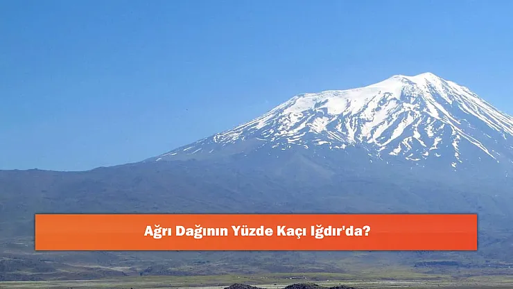 Ağrı Dağının Yüzde Kaçı Iğdır'da?