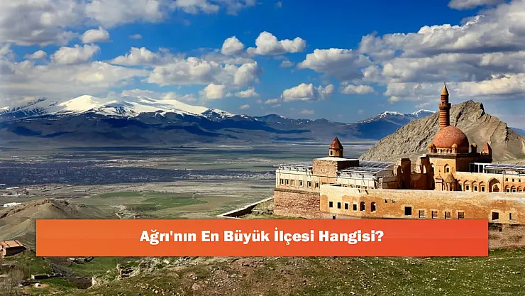 Ağrı'nın En Büyük İlçesi Hangisi?