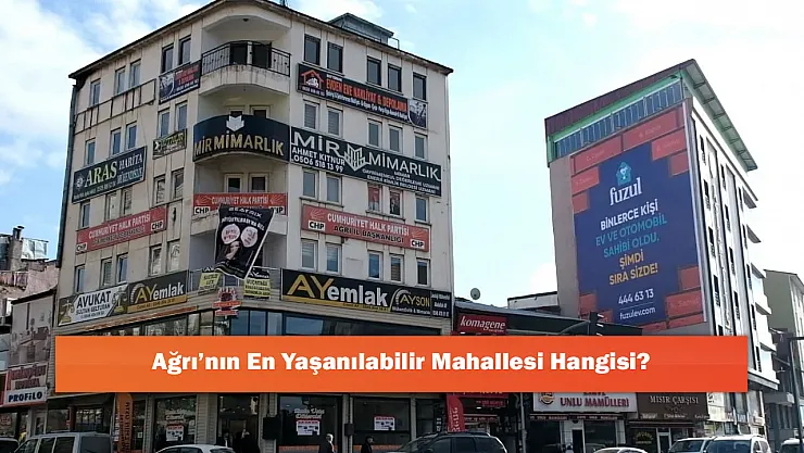 Ağrı'nın En Yaşanılabilir Mahallesi Hangisi?