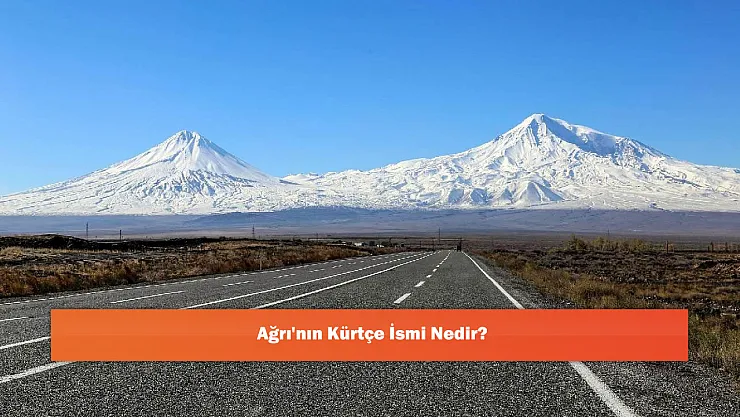 Ağrı'nın Kürtçe İsmi Nedir?