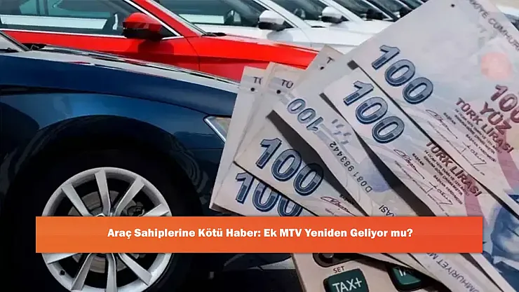 Araç Sahiplerine Kötü Haber: Ek MTV Yeniden Geliyor mu?
