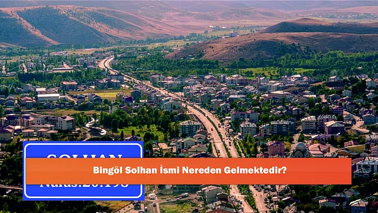 Bingöl Solhan İsmi Nereden Gelmektedir?