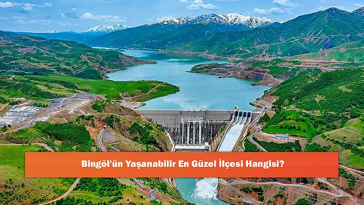 Bingöl'ün Yaşanabilir En Güzel İlçesi Hangisi?