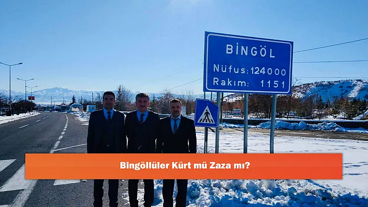 Bingöllüler Kürt mü Zaza mı?