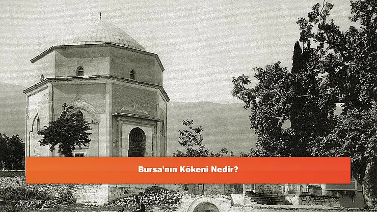 Bursa'nın Kökeni Nedir?