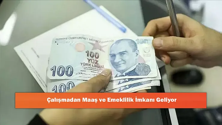 Çalışmadan Maaş ve Emeklilik İmkanı Geliyor