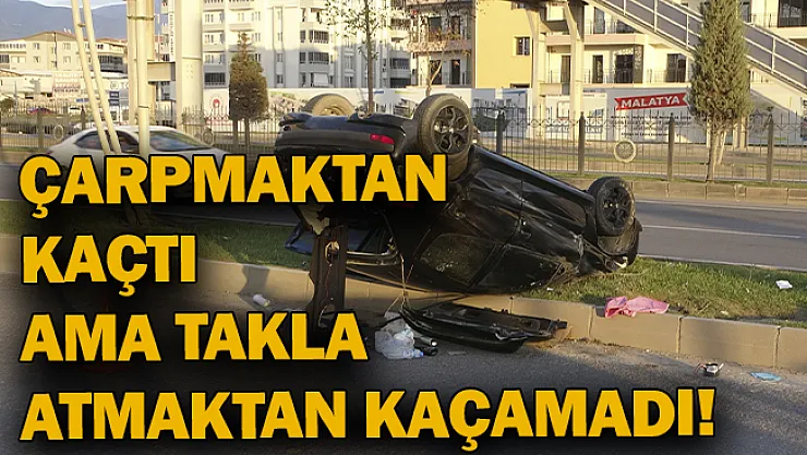 Çarpmaktan kaçtı ama takla atmaktan kaçamadı!