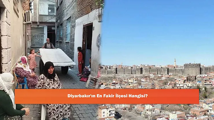 Diyarbakır'ın En Fakir İlçesi Hangisi?