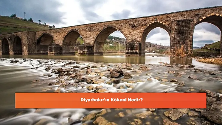 Diyarbakır'ın Kökeni Nedir?