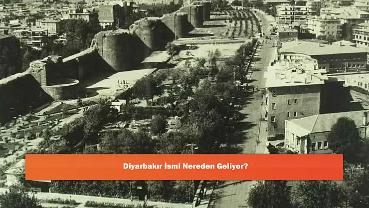 Diyarbakır İsmi Nereden Geliyor?