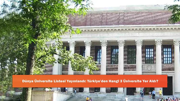 Dünya Üniversite Listesi Yayınlandı: Türkiye'den Hangi 3 Üniversite Yer Aldı?