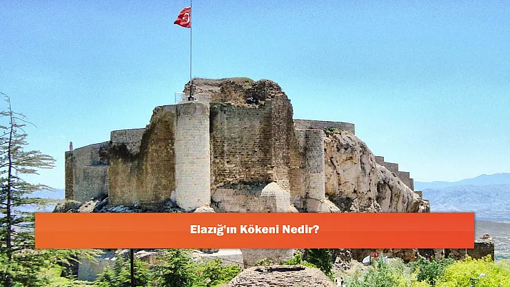Elazığ'ın Kökeni Nedir?