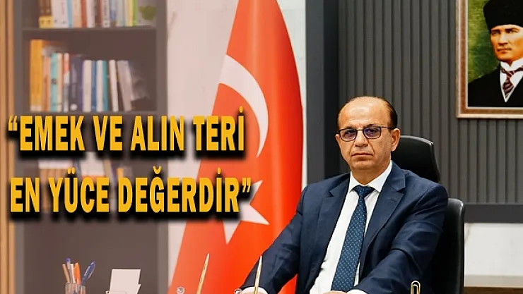 Emek ve alın teri en yüce değerdir