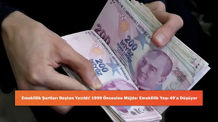 Emeklilik Şartları Baştan Yazıldı! 1999 Öncesine Büyük Müjde: Emeklilik Yaşı 49'a Düşüyor