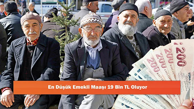 En Düşük Emekli Maaşı 19 Bin TL Oluyor