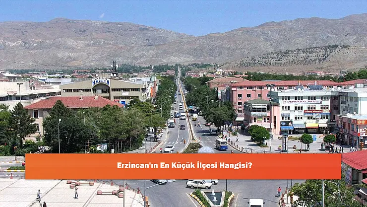 Erzincan'ın En Küçük İlçesi Hangisi?
