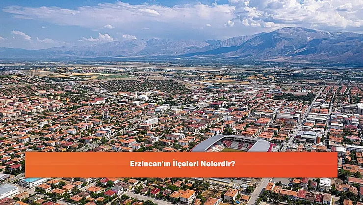 Erzincan'ın İlçeleri Nelerdir?