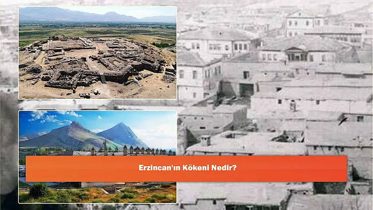 Erzincan'ın Kökeni Nedir?