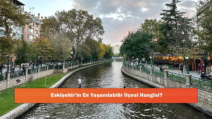 Eskişehir'in En Yaşanılabilir İlçesi Hangisi?