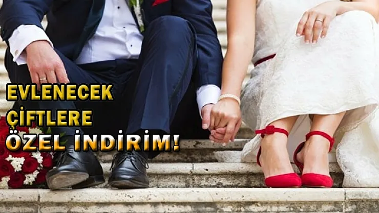 Evlenecek çiftlere özel indirim!