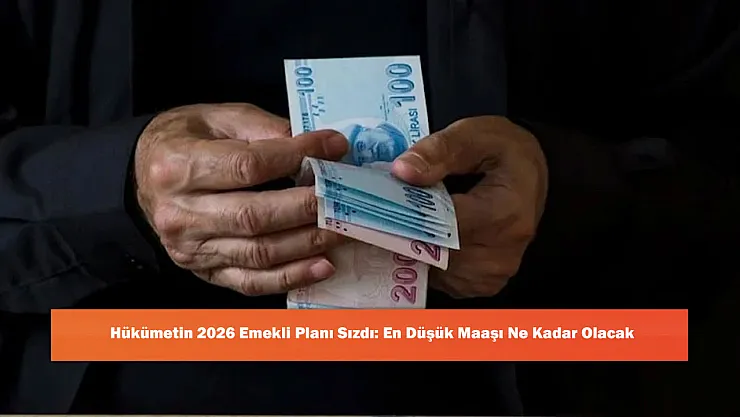 Hükümetin 2026 Emekli Planı Sızdı: En Düşük Maaşı Ne Kadar Olacak