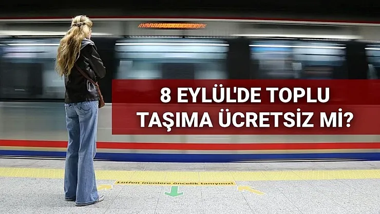 İstanbul'da 8 Eylül Pazartesi Toplu Taşıma Ücretsiz Olacak mı? Metro, Metrobüs, Otobüs ve Vapur Kararı Açıklandı