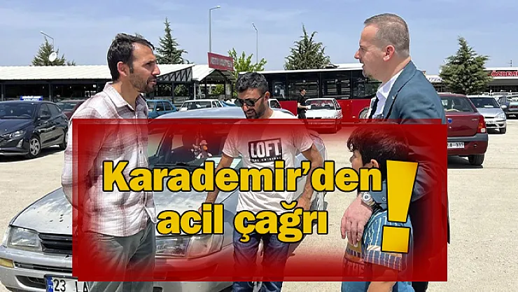 Karademir'den acil çağrı!