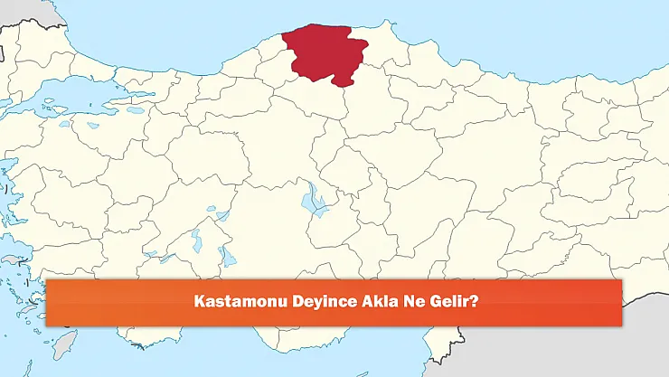 Kastamonu Deyince Akla Ne Gelir?