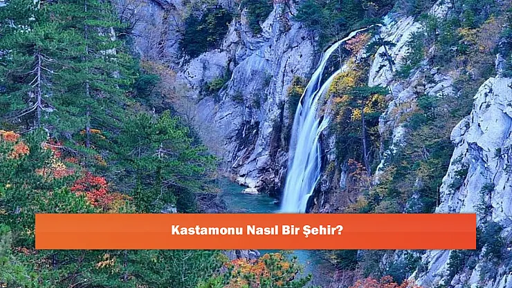 Kastamonu Nasıl Bir Şehir?