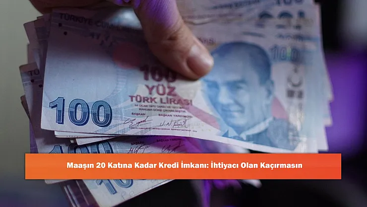 Maaşın 20 Katına Kadar Kredi İmkanı: İhtiyacı Olan Kaçırmasın