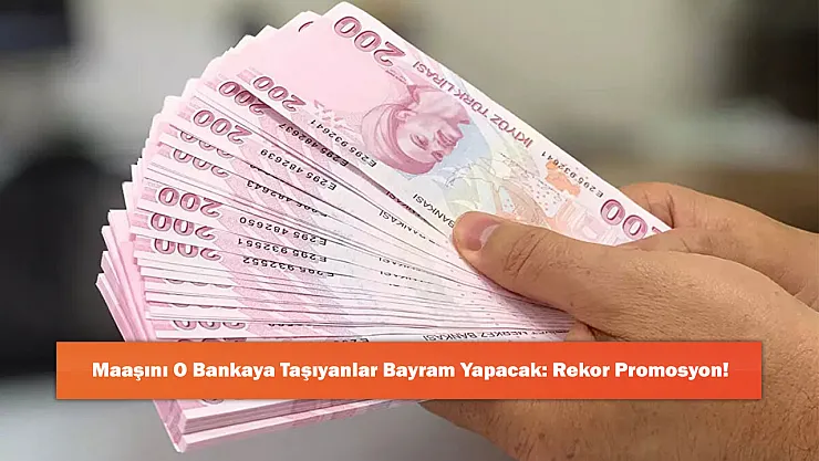 Maaşını O Bankaya Taşıyanlar Bayram Yapacak: Rekor Promosyon!