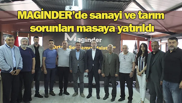 MAGİNDER'de sanayi ve tarım sorunları masaya yatırıldı