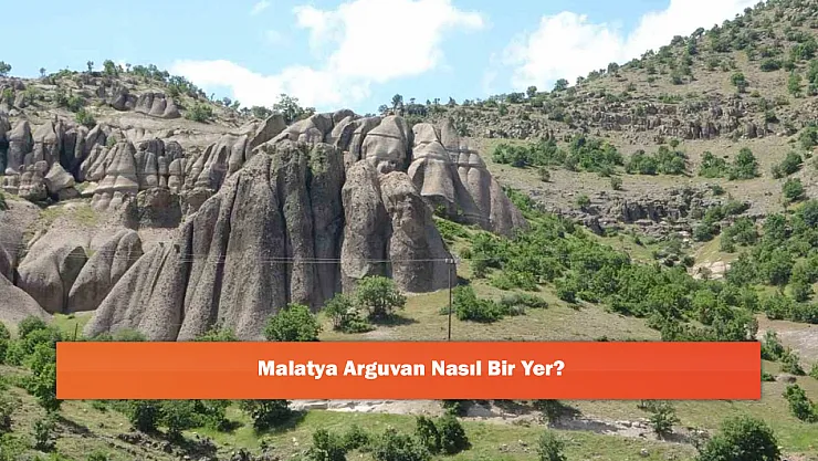 Malatya Arguvan Nasıl Bir Yer?
