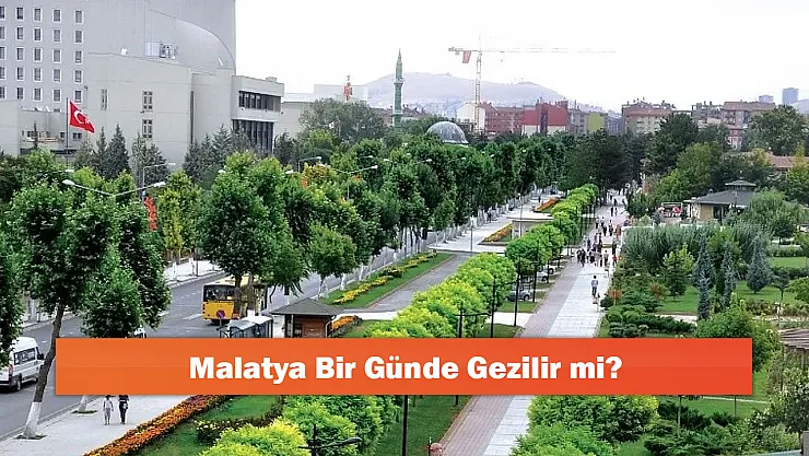 Malatya Bir Günde Gezilir mi?