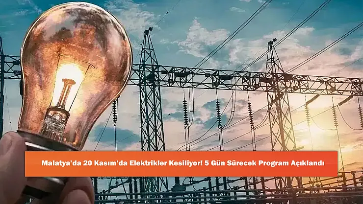 Malatya'da 20 Kasım'da Elektrikler Kesiliyor! 5 Gün Sürecek Program Açıklandı