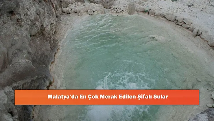 Malatya'da En Çok Merak Edilen Şifalı Sular