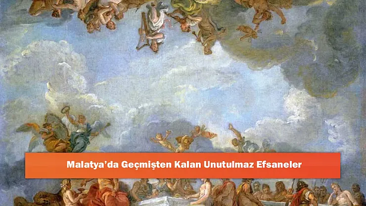 Malatya'da Geçmişten Kalan Unutulmaz Efsaneler
