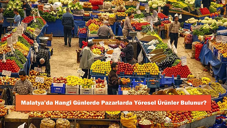 Malatya'da Hangi Günlerde Pazarlarda Yöresel Ürünler Bulunur?