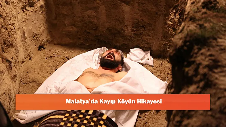 Malatya'da Kayıp Köyün Hikayesi