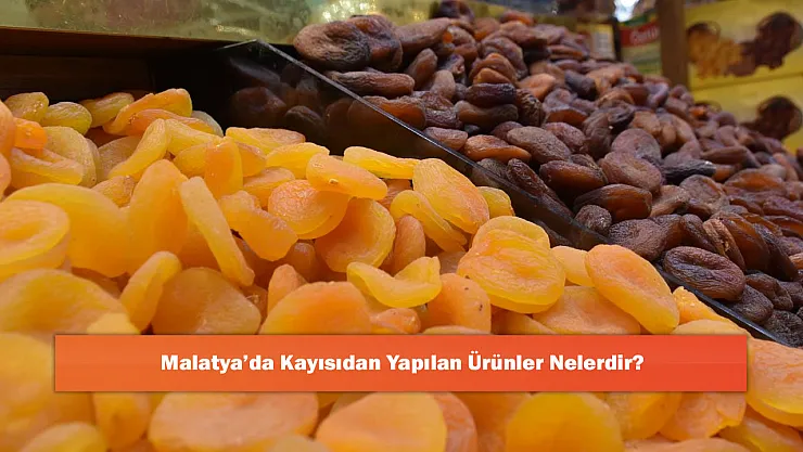Malatya'da Kayısıdan Yapılan Ürünler Nelerdir?