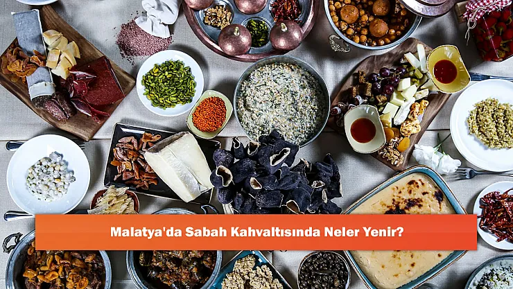 Malatya'da Sabah Kahvaltısında Neler Yenir?