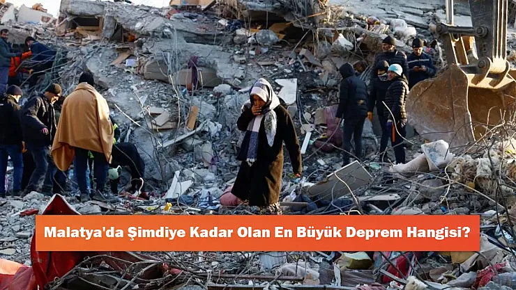 Malatya'da Şimdiye Kadar Olan En Büyük Deprem Hangisi?